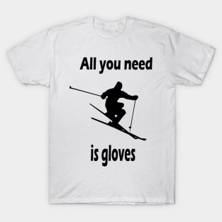 All you need is gloves T-Shirt